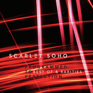 Scarlet Soho: Programmed To Perfection - Best Of & Rarities
